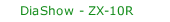 DiaShow - ZX-10R